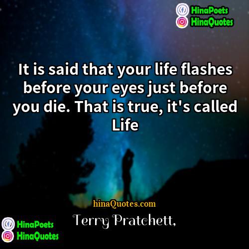 Terry Pratchett Quotes | It is said that your life flashes